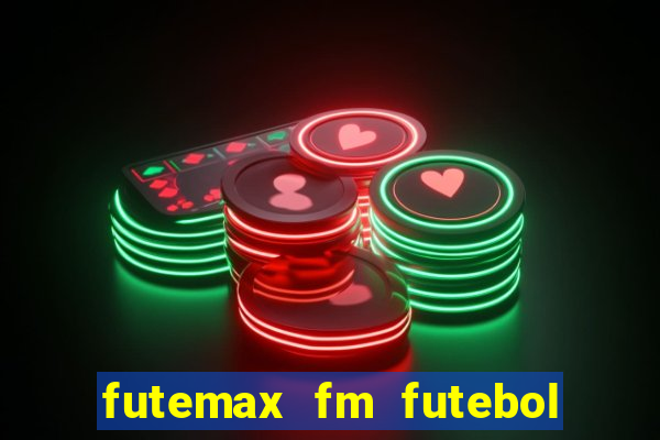 futemax fm futebol ao vivo